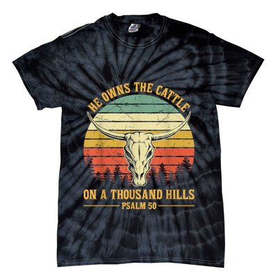 He Owns The Cattle On A Thousand Hills Bull Skull Christian Tie-Dye T-Shirt