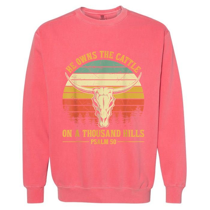 He Owns The Cattle On A Thousand Hills Bull Skull Christian Garment-Dyed Sweatshirt