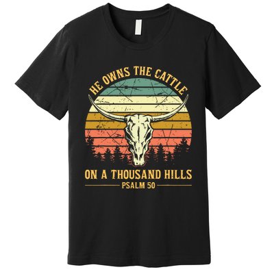 He Owns The Cattle On A Thousand Hills Bull Skull Christian Premium T-Shirt