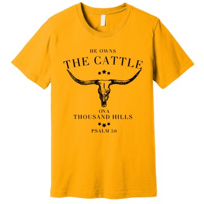 He Owns The Cattle On A Thousand Hills Premium T-Shirt