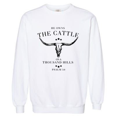 He Owns The Cattle On A Thousand Hills Garment-Dyed Sweatshirt