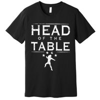 Head Of The Table Premium T-Shirt