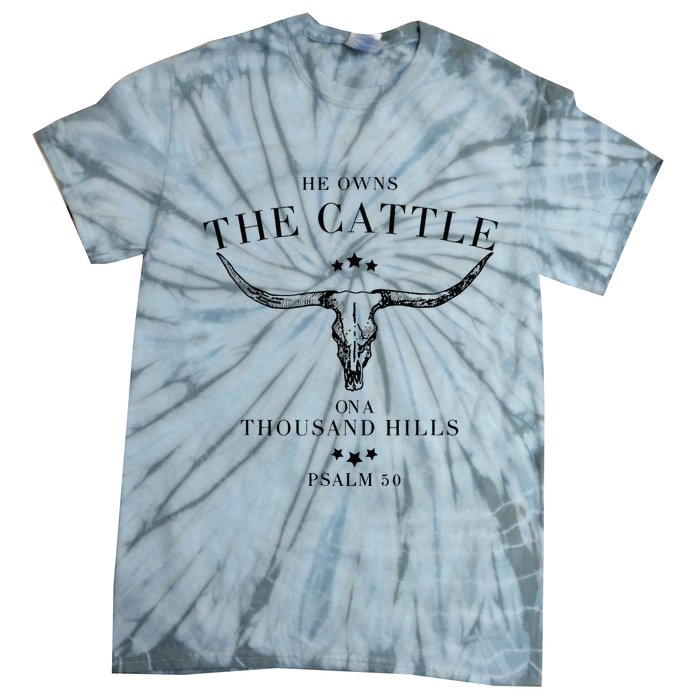 He Owns The Cattle On A Thousand Hills Tie-Dye T-Shirt