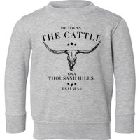 He Owns The Cattle On A Thousand Hills Toddler Sweatshirt