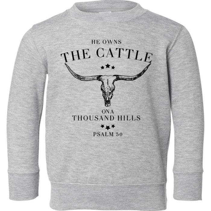 He Owns The Cattle On A Thousand Hills Toddler Sweatshirt