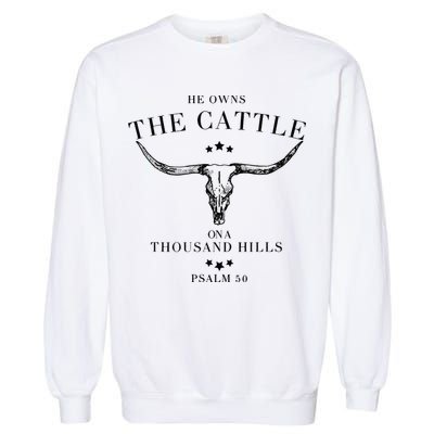 He Owns The Cattle On A Thousand Hills Garment-Dyed Sweatshirt