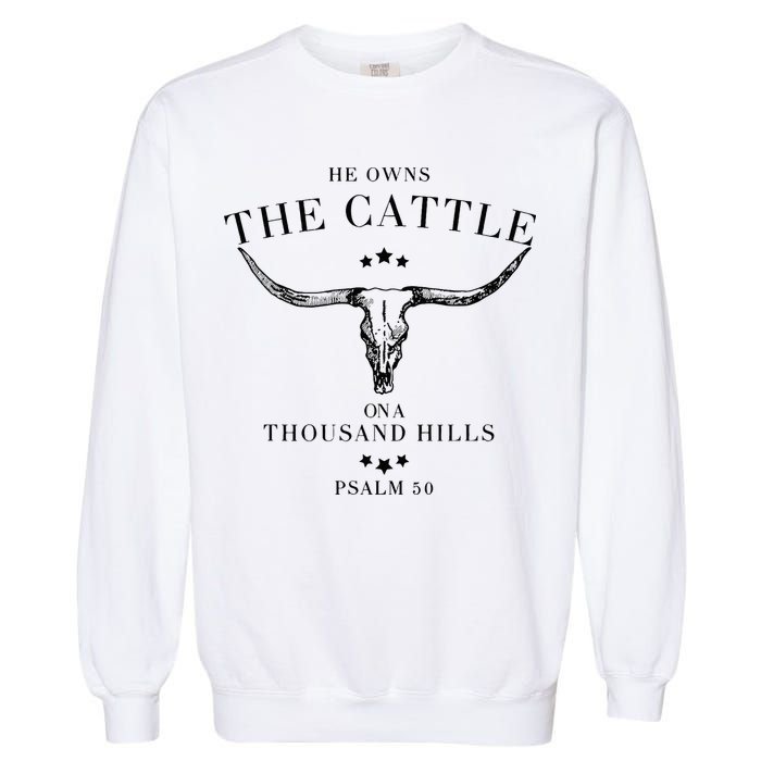 He Owns The Cattle On A Thousand Hills Garment-Dyed Sweatshirt