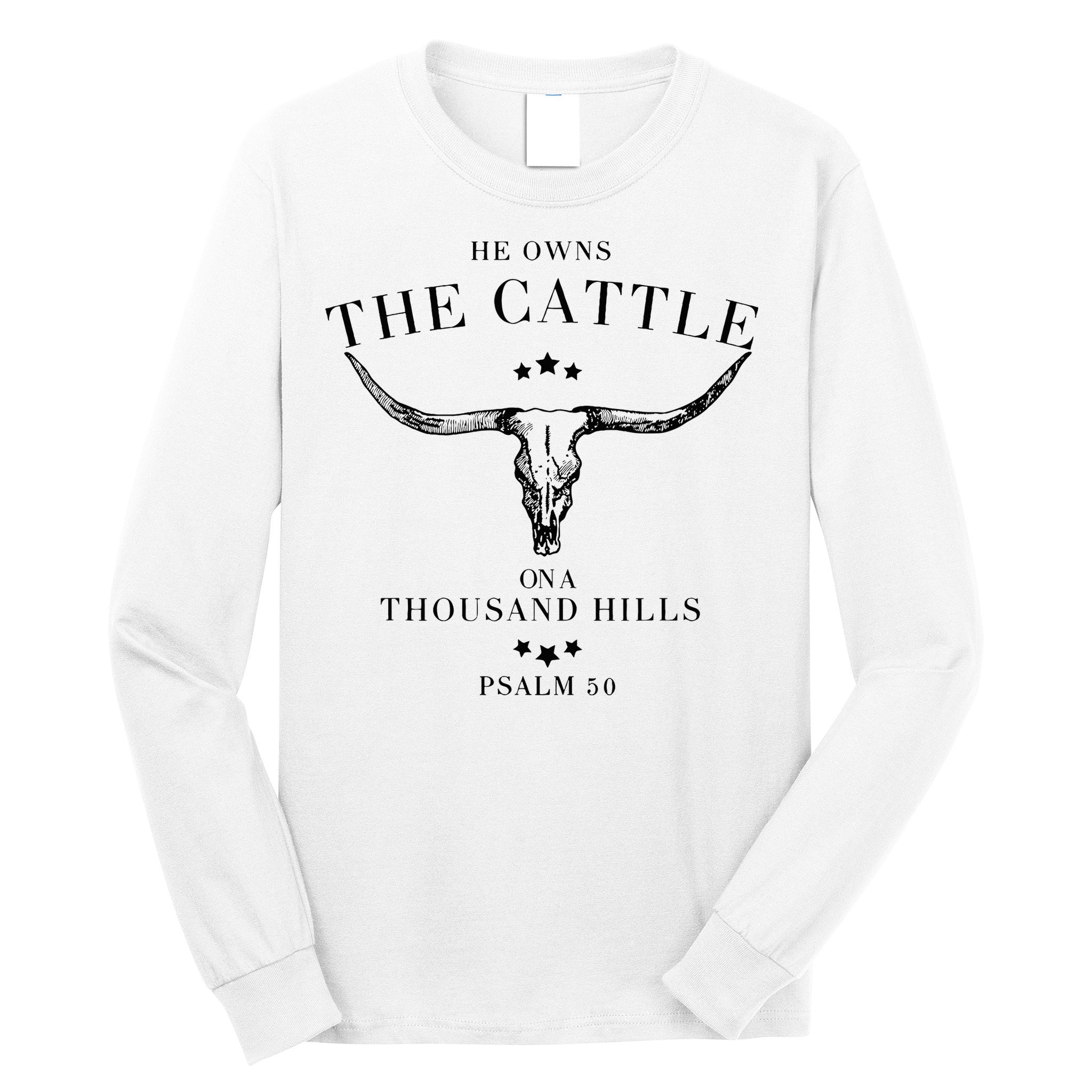 He Owns The Cattle On A Thousand Hills Long Sleeve Shirt