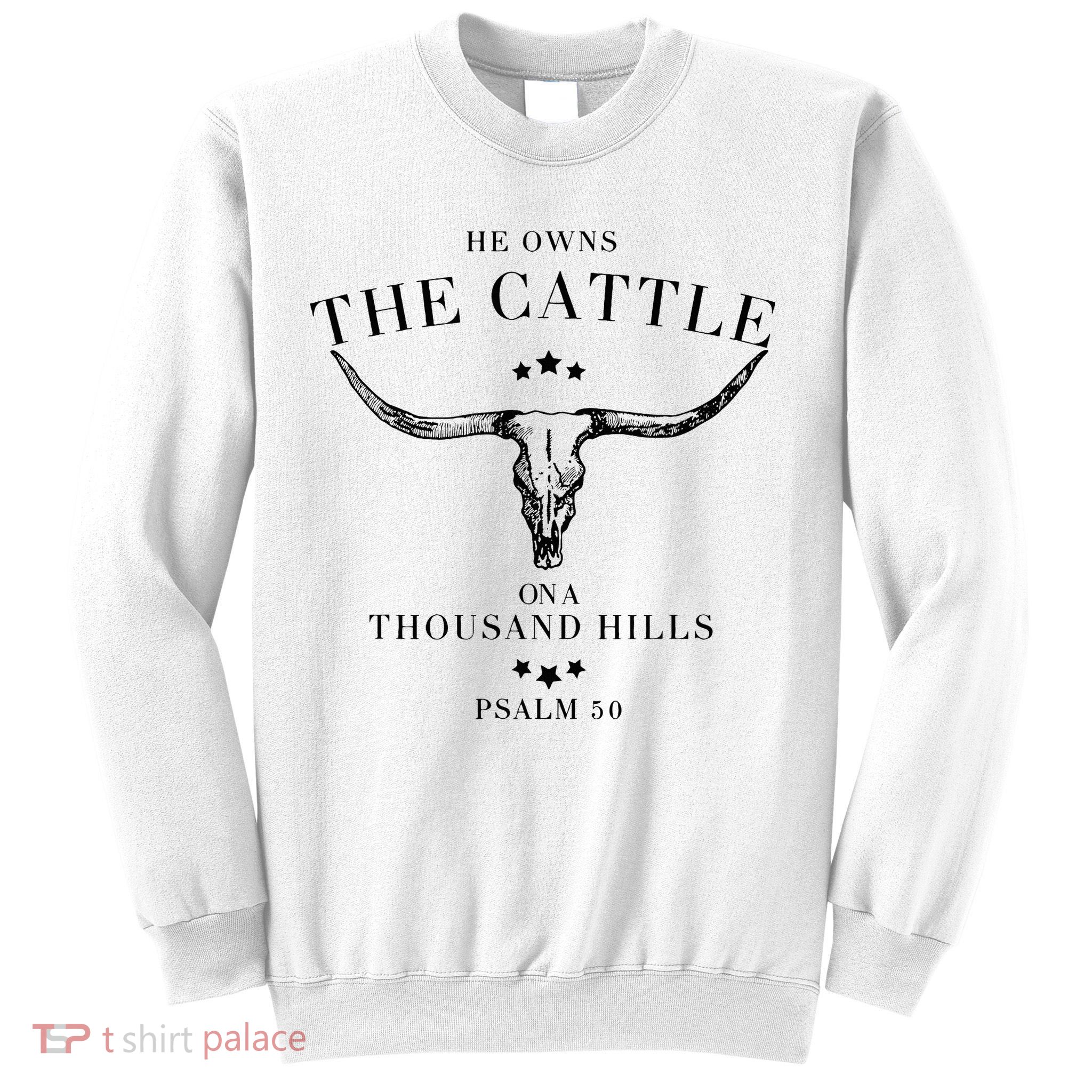 He Owns The Cattle On A Thousand Hills Sweatshirt