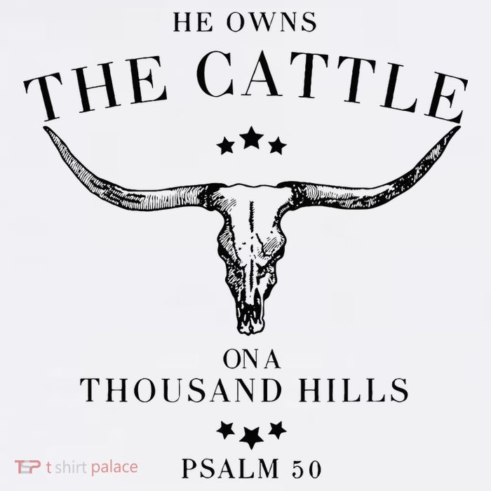 He Owns The Cattle On A Thousand Hills T-Shirt