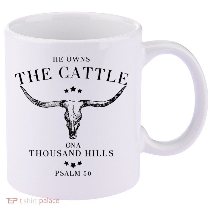 He Owns The Cattle On A Thousand Hills 11oz C Handle Ceramic Mug
