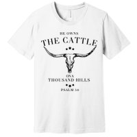 He Owns The Cattle On A Thousand Hills Premium T-Shirt
