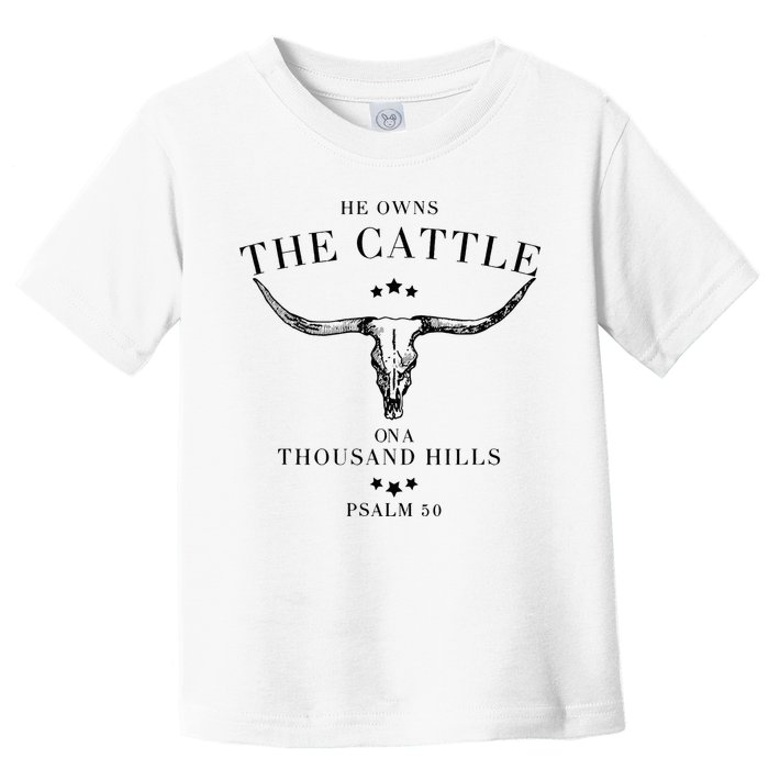 He Owns The Cattle On A Thousand Hills Toddler T-Shirt