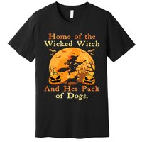 Home Of The Wicked Witch And Her Pack Of Dog Funny Halloween Premium T-Shirt