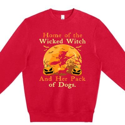 Home Of The Wicked Witch And Her Pack Of Dog Funny Halloween Premium Crewneck Sweatshirt