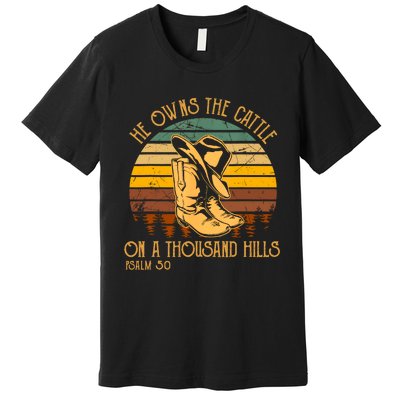 He Owns The Cattle On A Thousand Hills Psalm 50 Cowboy Boots Premium T-Shirt