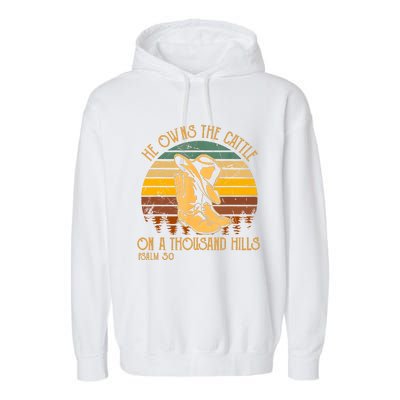 He Owns The Cattle On A Thousand Hills Psalm 50 Cowboy Boots Garment-Dyed Fleece Hoodie