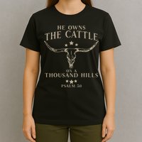 He Owns The Cattle On A Thousand Hills Psalm 50 T-Shirt
