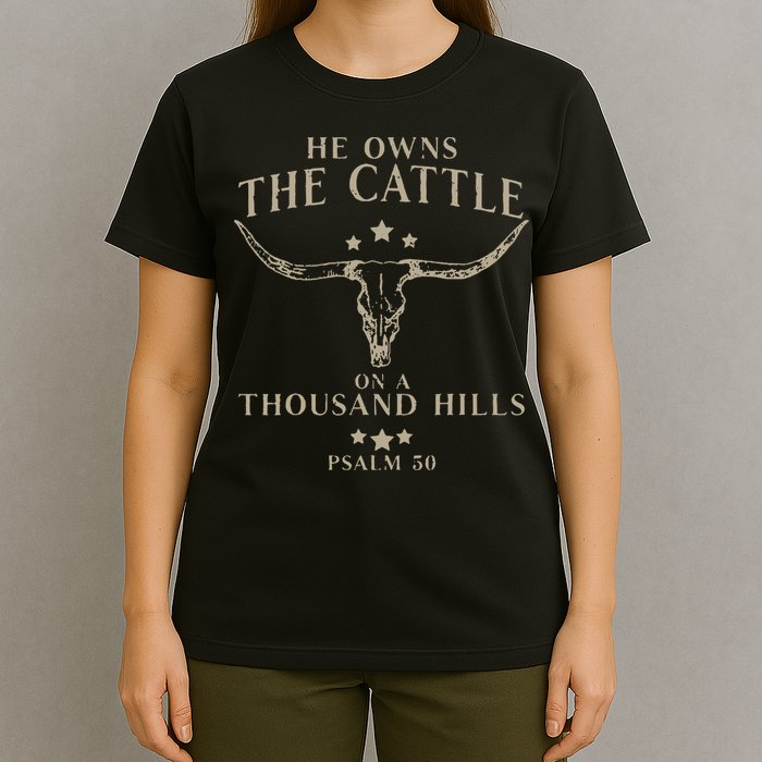 He Owns The Cattle On A Thousand Hills Psalm 50 T-Shirt
