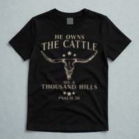 He Owns The Cattle On A Thousand Hills Psalm 50 T-Shirt