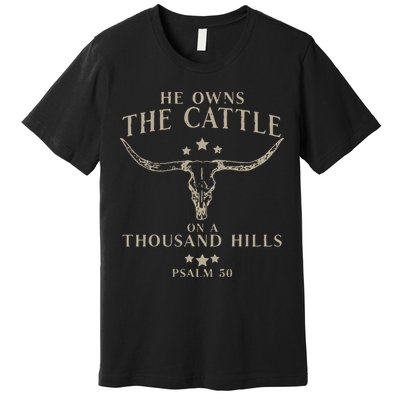 He Owns The Cattle On A Thousand Hills Psalm 50 Premium T-Shirt