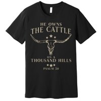 He Owns The Cattle On A Thousand Hills Psalm 50 Premium T-Shirt
