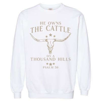 He Owns The Cattle On A Thousand Hills Psalm 50 Garment-Dyed Sweatshirt