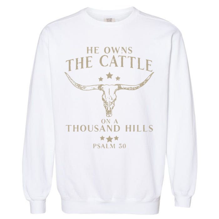 He Owns The Cattle On A Thousand Hills Psalm 50 Garment-Dyed Sweatshirt
