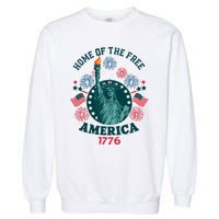 Home Of The Free The Statue Of Liberty 4th Of July Garment-Dyed Sweatshirt