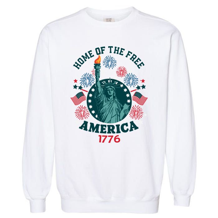 Home Of The Free The Statue Of Liberty 4th Of July Garment-Dyed Sweatshirt