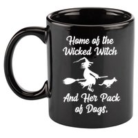 Home Of The Wicked Witch And Her Pack Of Dogs Funny 11oz C Handle Ceramic Mug