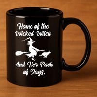 Home Of The Wicked Witch And Her Pack Of Dogs Funny 11oz C Handle Ceramic Mug