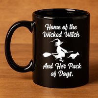 Home Of The Wicked Witch And Her Pack Of Dogs Funny 11oz C Handle Ceramic Mug