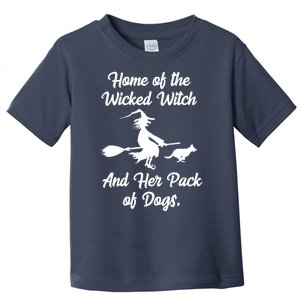 Home Of The Wicked Witch And Her Pack Of Dogs Funny Toddler T-Shirt