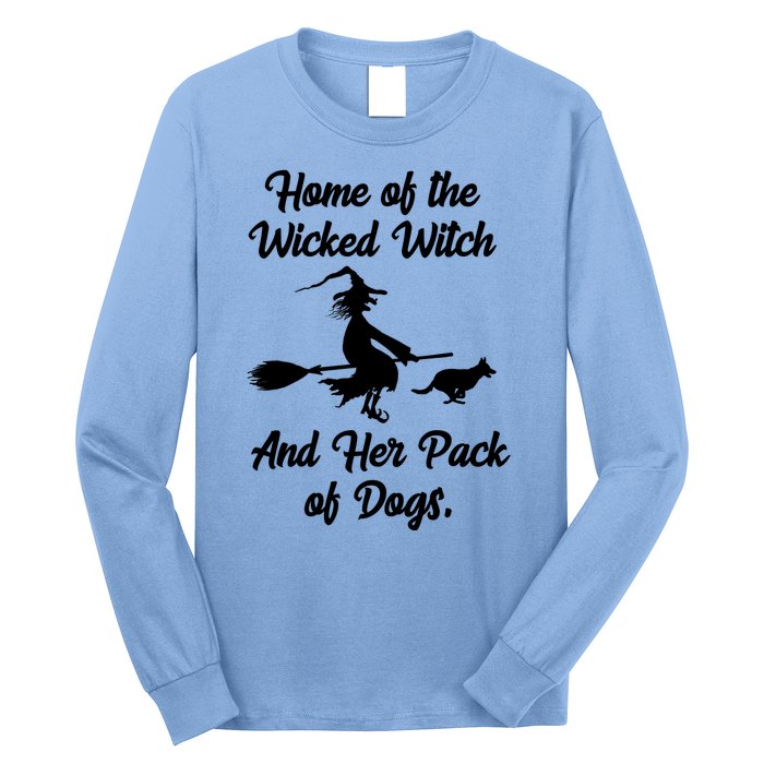 Home Of The Wicked Witch And Her Pack Of Dogs Funny Long Sleeve Shirt