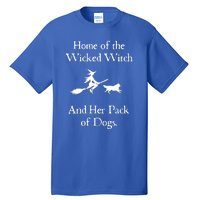 Home Of The Wicked Witch And Her Pack Of Dog Funny Halloween Tall T-Shirt