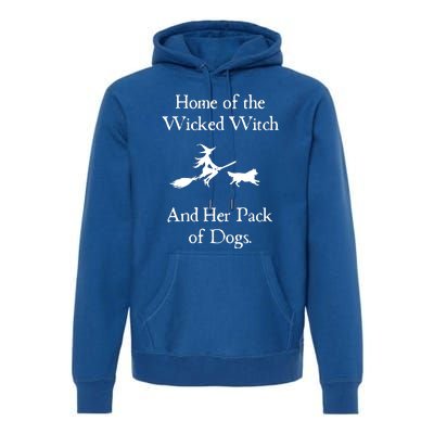 Home Of The Wicked Witch And Her Pack Of Dog Funny Halloween Premium Hoodie