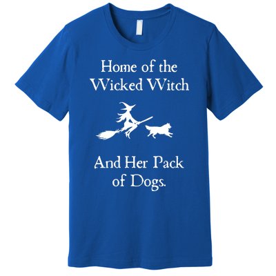 Home Of The Wicked Witch And Her Pack Of Dog Funny Halloween Premium T-Shirt