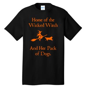 Home Of The Wicked Witch And Her Pack Of Dog Funny Halloween Tall T-Shirt