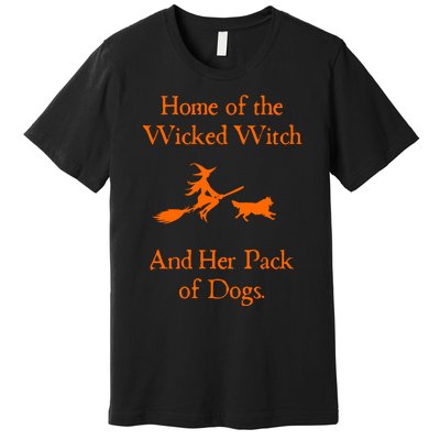 Home Of The Wicked Witch And Her Pack Of Dog Funny Halloween Premium T-Shirt