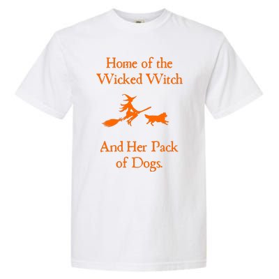 Home Of The Wicked Witch And Her Pack Of Dog Funny Halloween Garment-Dyed Heavyweight T-Shirt