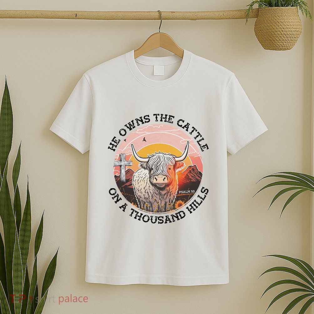 He Owns The Cattle On A Thousand Hills T-Shirt