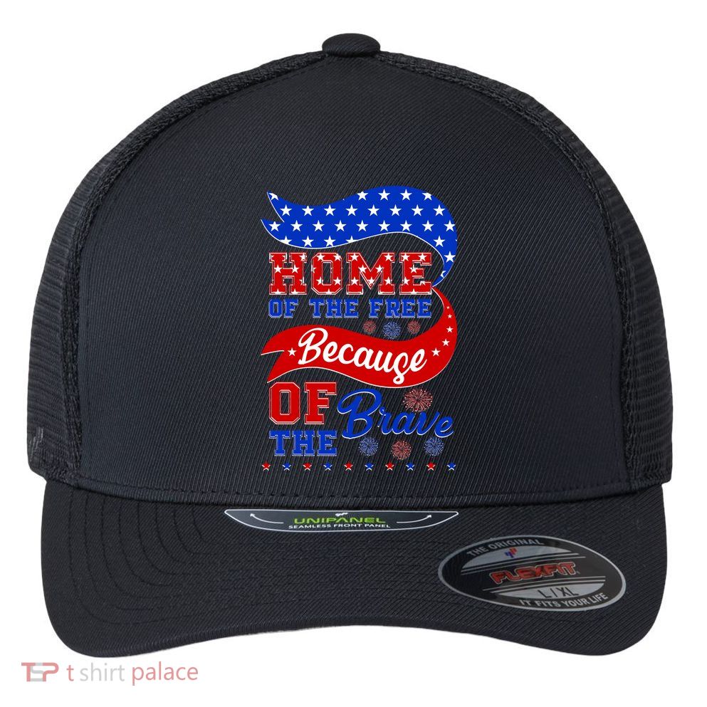 Home Of The Free Because Of The Brave 4th Of July Flexfit Unipanel Trucker Cap