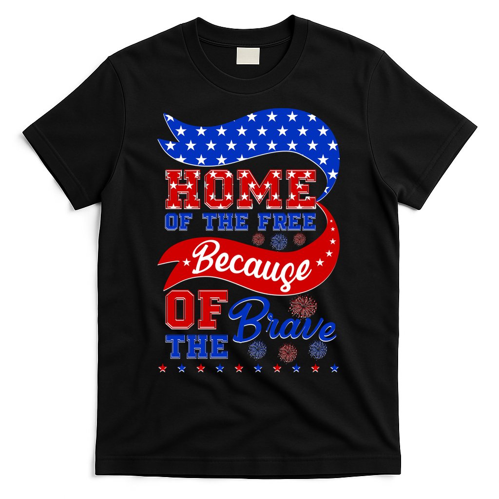 Home Of The Free Because Of The Brave 4th Of July T-Shirt