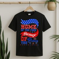 Home Of The Free Because Of The Brave 4th Of July T-Shirt