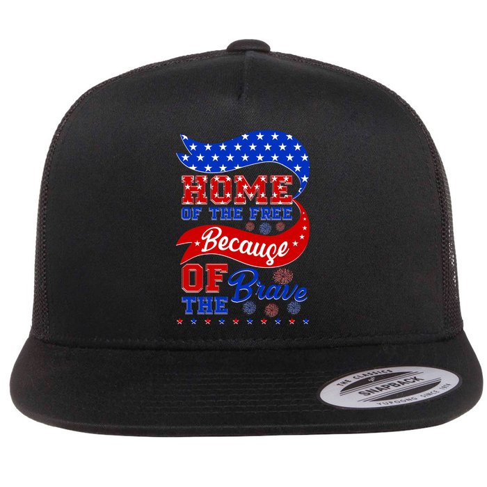 Home Of The Free Because Of The Brave 4th Of July Flat Bill Trucker Hat