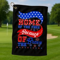 Home Of The Free Because Of The Brave 4th Of July Golf Towel