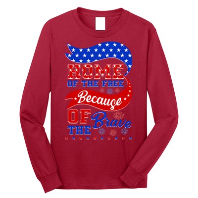 Home Of The Free Because Of The Brave 4th Of July Long Sleeve Shirt