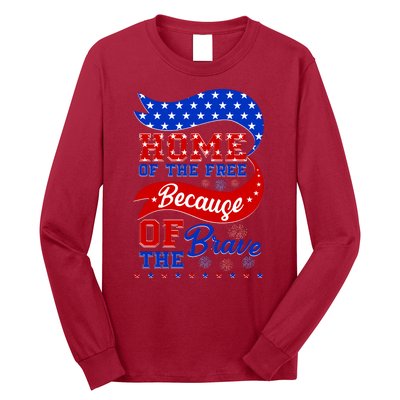 Home Of The Free Because Of The Brave 4th Of July Long Sleeve Shirt