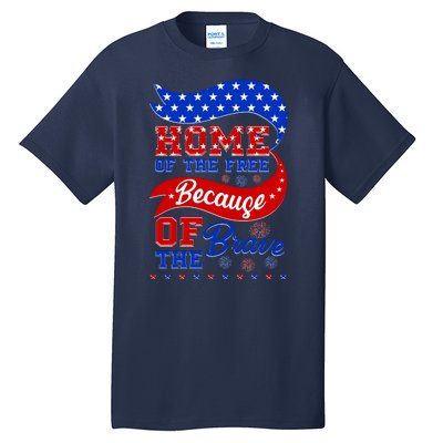 Home Of The Free Because Of The Brave 4th Of July Tall T-Shirt